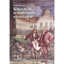 Kastélyok, templomok, szerelmek - A Grassalkovichok emlékezete