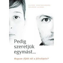 Pedig szeretjük egymást... - Hogyan éljük túl a félrelépést?