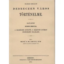Szabad királyi Debreczen város történelme I.