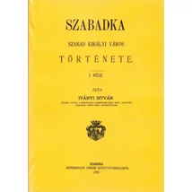 Szabadka szabad királyi város története I-II.