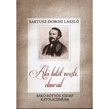 Aki hitét veszti, elmerül - Báró Eötvös József katolicizmusa