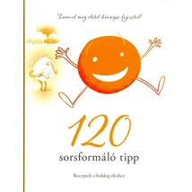 120 sorsformáló tipp - Receptek a boldog élethez