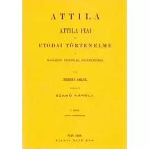 Attila. Attila fiai és utódai történelme a magyarok Európába telepedéséig