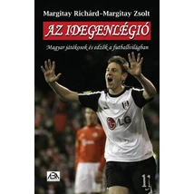 Az idegenlégió - Magyar játékosok és edzők a futballvilágban