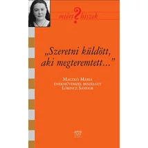 "Szeretni küldött, aki megteremtett" - Beszélgetés Maczkó Máriával