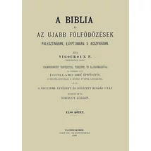 A Biblia és az ujabb fölfödözések Palesztinában, Egyiptomban s Asszyriában - Első kötet