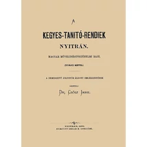 A kegyes-tanítórendiek Nyitrán - Magyar műveltségtörténelmi rajz nyolc képpel