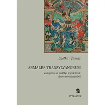 Armales Transylvanorum - Válogatás az erdélyi fejedelmek címeradományaiból
