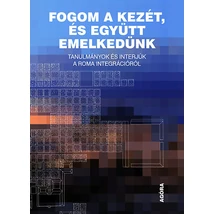 Fogom a kezét, és együtt emelkedünk -Tanulmányok és interjúk a roma integrációról