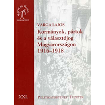 Kormányok, pártok és a választójog Magyarországon 1916-1918