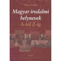 Magyar irodalmi helynevek A-tól Z-ig