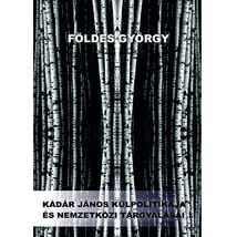 Kádár János külpolitikája és nemzetközi tárgyalásai I-II. 