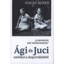 "Elmondom hát mindenkinek" - Ági és Juci emlékei a deportálásról