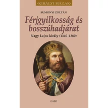 Férjgyilkosság és bosszúhadjárat. Nagy Lajos király (1342-1382)