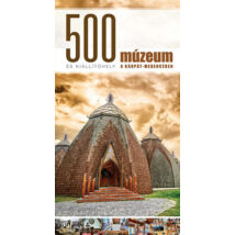 500 múzeum és kiállítóhely a Kárpát-medencében