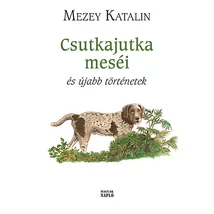 Csutkajutka meséi és újabb történetek