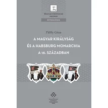 A Magyar Királyság és a Habsburg Monarchia a 16. században