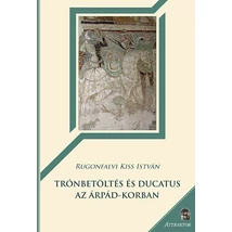 Trónbetöltés és ducatus az Árpád-korban