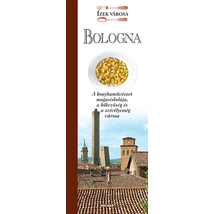 Bologna - Ízek városa