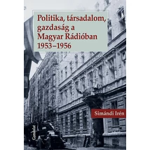 Politika, társadalom, gazdaság a Magyar Rádióban 1953-1956