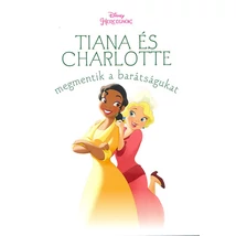 Tiana és Charlotte megmentik a barátságukat
