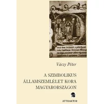 A szimbolikus államszemlélet kora Magyarországon