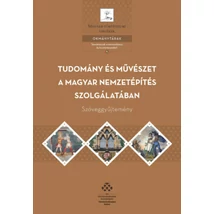 Tudomány és művészet a magyar nemzetépítés szolgálatában