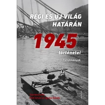 Régi és új világ határán - 1945 történetei