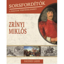 Sorsfordítók a magyar történelemben - Zrínyi Miklós