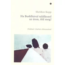 Ha Buddhával találkozol az úton, öld meg!