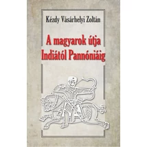 A magyarok útja Indiától Pannóniáig