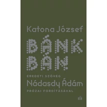 Bánk bán - eredeti szöveg Nádasdy Ádám prózai fordításával