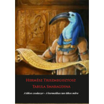 Hermész Triszmegisztosz - Tabula Smaragdina - A titkos csodaszer