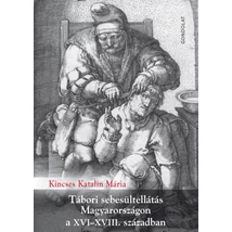 Tábori sebesültellátás Magyarországon a XVI-XVIII. században