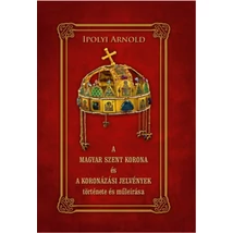 A Magyar Szent Korona és a koronázási jelvények története és műleírása