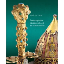 Jancsárpuska, türkiszes kard és rubintos bot