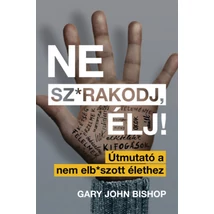 Ne sz*rakodj, élj!