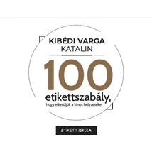 100 Etikettszabály, hogy elkerüljük a kínos helyzeteket