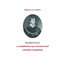 Széchényi Ferenc a szabadkőművesség erénykultuszától a katolikus megújulásig