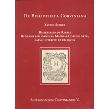 Értekezés Corvin Mátyás Budai Királyi Könyvtárának létrejöttéről, hanyatlásáról, pusztulásáról és maradványairól