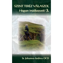 Szent Teréz válaszol - Hogyan imádkozzunk? 3.
