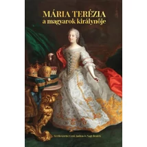 Mária Terézia - A magyarok királynője