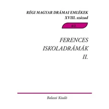 Ferences Iskoladrámák II. - Régi Magyar Drámai Emlékek XVIII. század
