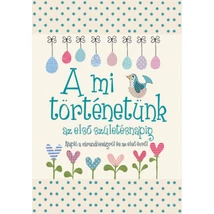 A mi történetünk az első születésnapig