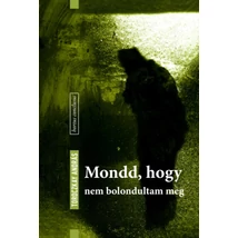 Mondd, hogy nem bolondultam meg