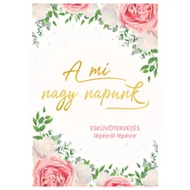 A mi nagy napunk - Esküvőtervezés lépésről lépésre