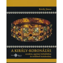 A király-koronázás eredete, egyházi kifejlődése és ordóbeli kialakulása