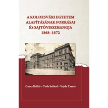 A kolozsvári egyetem alapításának forrásai és sajtóvisszhangja (1868-1872)