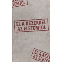 El a kezekkel az életemtől