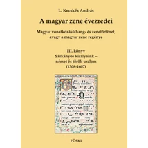 A magyar zene évezredei - Magyar vonatkozású hang- és zenetörténet, avagy a magyar zene regénye III.